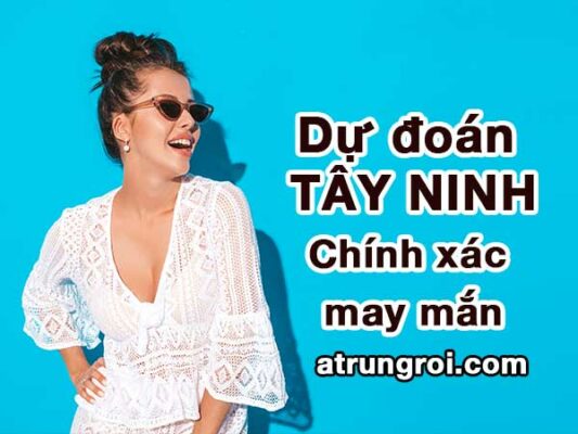 Dự đoán xổ số Tây Ninh chính xác nhất 